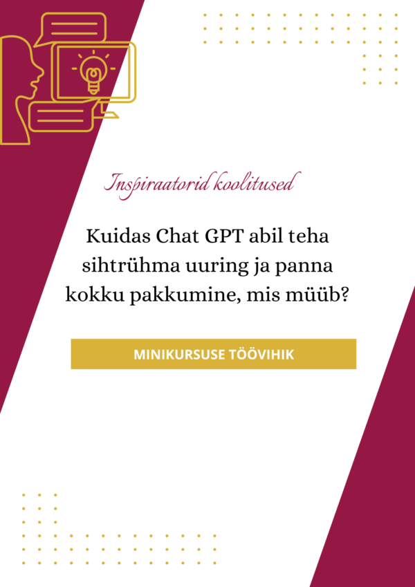 "Kuidas ChatGPT abil teha sihtrühma uuring ja panna kokku pakkumine?" TÖÖVIHIK