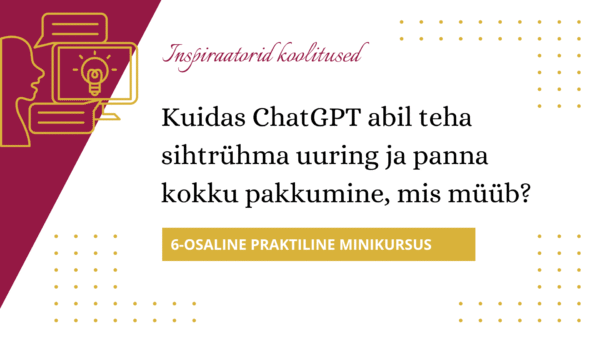 "Kuidas ChatGPT abil teha sihtrühma uuring ja panna kokku pakkumine?" minikursus