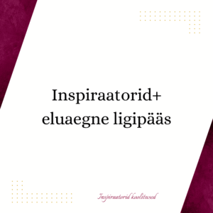 Inspiraatorid+ eluaegne ligipääs